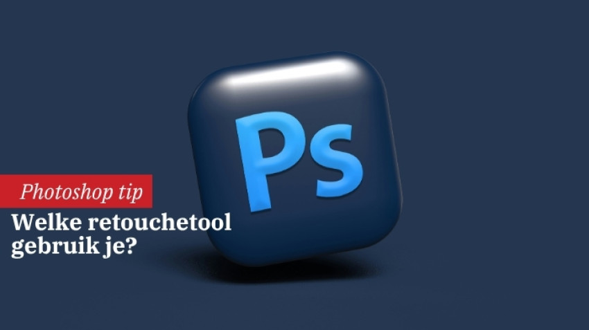 Welke retouchetool in Photoshop gebruik je?