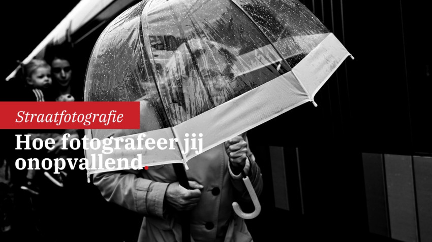 Straatfotografie: hoe fotografeer jij onopvallend