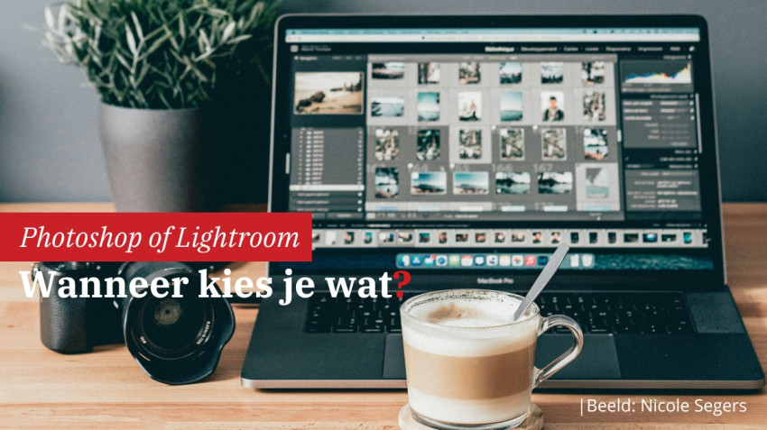 Photoshop vs Lightroom: wat kies je wanneer? 